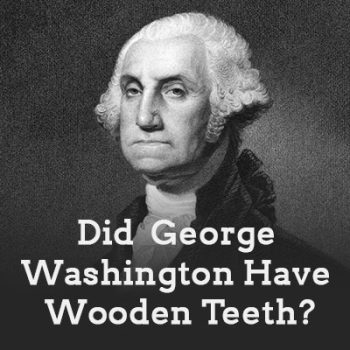 Saxonburg dentist, Dr. Sepich at Saxonburg Dental Care sheds light on the myth of George Washington and his wooden teeth.