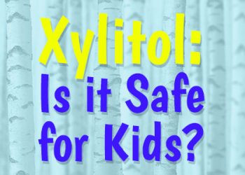 Xylitol: Is it safe for kids?